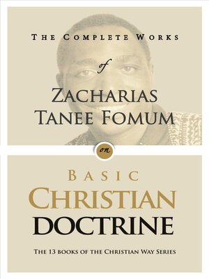 cover image of The Complete Works of Zacharias Tanee Fomum on Basic Christian Doctrines